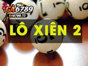 Lô Xiên 2 Là Gì? Bí Kíp Chơi Thắng Từ Các Chuyên Gia 7 Lô xiên 2 là gì?