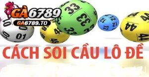 Bí Quyết Soi Lô Đề 3 Càng Tại Ga6789 Chính Xác Nhất 8 Tổng quan về trò chơi lô đề 3 càng trên nền tảng Ga6789